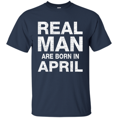 Real Man Are Born in April Shirt, Hoodie, Tank