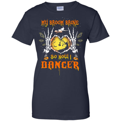 My broom broke so now I Dancer shirt, hoodie, tank