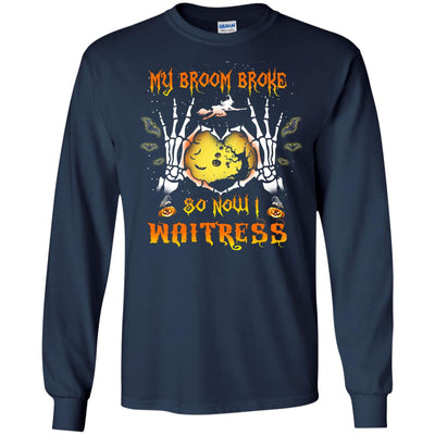 My broom broke so now I Waitress shirt, hoodie, tank