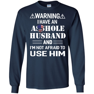 Warning I Have An Asshole Husband And I'm Not Afraid To Use Him shirt