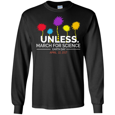 Unless March for Science Earth Day Shirt, Hoodie, Sweater
