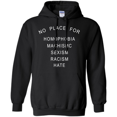 No place for homophobia fascism sexism racism hate shirt, tank, hoodie