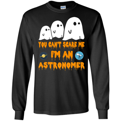 You can’t scare me I'm an astronomer shirt, hoodie, tank