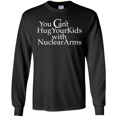 You can't hug your kids with Nuclear Arms shirt, tank, hoodie