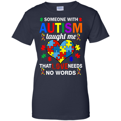Someone With Autism Taught Me That Love Needs No Words shirt