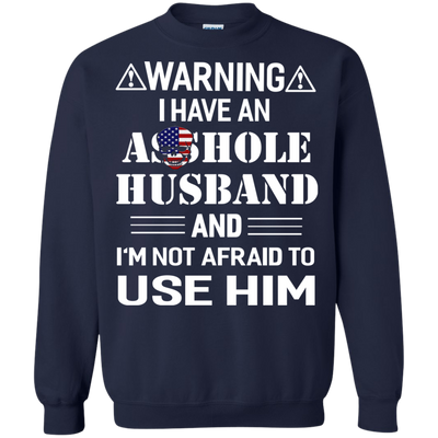 Warning I Have An Asshole Husband And I'm Not Afraid To Use Him shirt