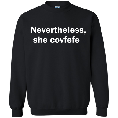 Nevertheless She Covfefe shirt, tank, sweater