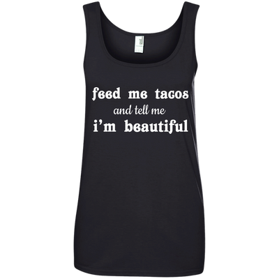 Feed Me Tacos and Tell Me I'm Beautiful shirt, tank