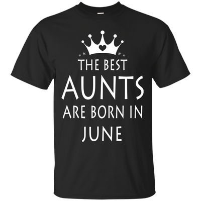 The best Aunts are born in June shirt, tank, sweater