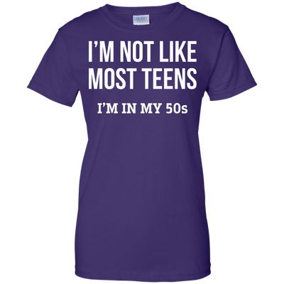 I'm not like most teens I'm in my 50s shirt