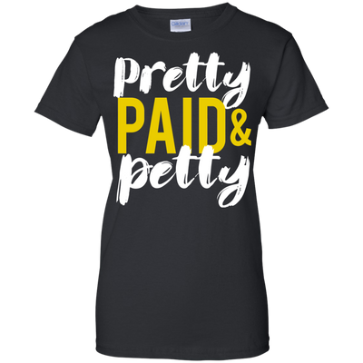 Pretty Petty & Paid T-Shirt, Hoodie, Sweatshirt