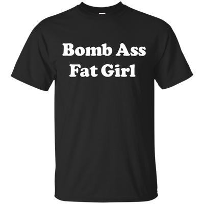 Funny: Bomb Ass Fat Girl shirt, tank, sweater