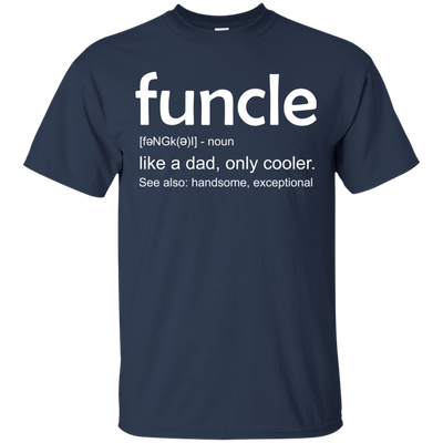 Funcle definition shirt: like a dad, only cooler