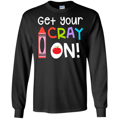 Teacher: Get your Cray On shirt, hoodie, tank top