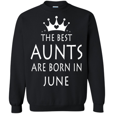 The best Aunts are born in June shirt, tank, sweater