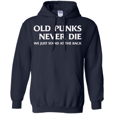 Old punks never die we just stand at the back t-shirt, hoodie, tank