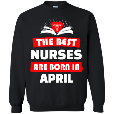 The best Nurses are born in April shirt, hoodie, tank