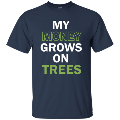 My money grows on trees shirt, tank, hoodie