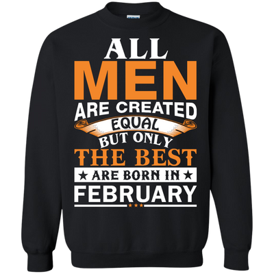 All Men Are Created Equal But Only The Best Are Born in February shirt, tank