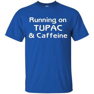 Running on Tupac & Caffeine shirt, tank, racerback