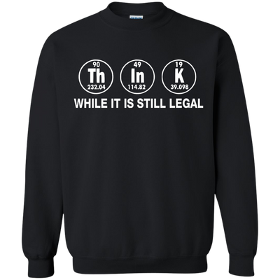 Think While It Is Still Legal Shirt, Hoodie, Tank