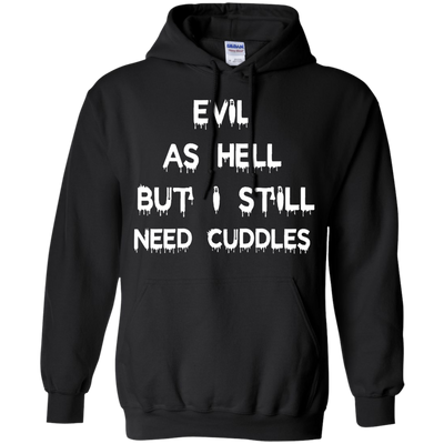 Evil as hell but I still need cuddles shirt, tank