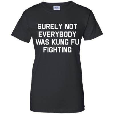 Surely not Everybody was Kung Fu Fighting shirt, sweatshirt