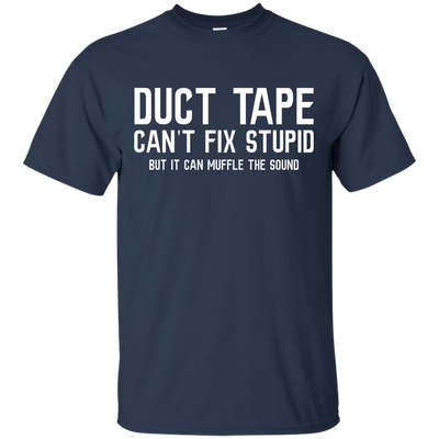 Duck tape can't fix stupid, but it can muffle the sound shirt, hoodie, tank