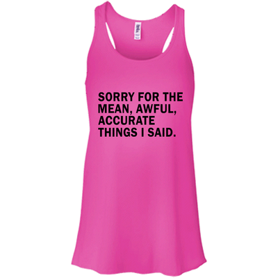 Sorry For The Mean Awful Accurate Things I Said Shirt