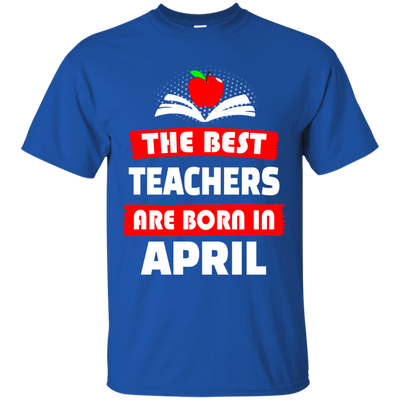 The best teachers are born in April shirt, tank, hoodie