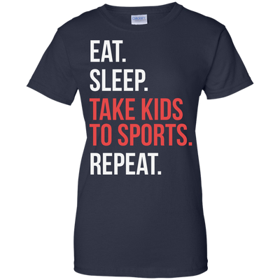 Eat Sleep Take Kids To Sport Repeat shirt