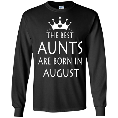 The best Aunts are born in August shirt, tank, sweater