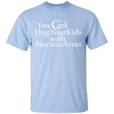 You can't hug your kids with Nuclear Arms shirt, tank, hoodie