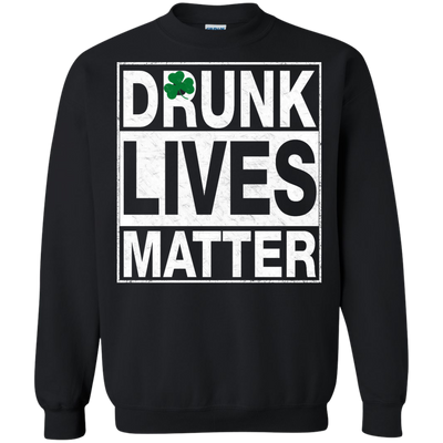 Saint Patrick's day: Drunk Lives Matter Shirt, Hoodie, Tank