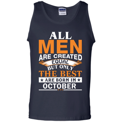 All Men Are Created Equal But Only The Best Are Born in October Shirt