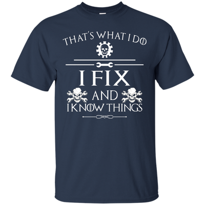 That' What I Do, I Fix and I Know Things Tee, Hoodie, Tank