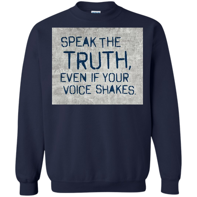 Speak the truth even if your voice shakes shirt, hoodie