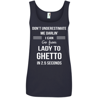 Don't underestimate me darlin' I can go from Lady to Ghetto in 2.5 seconds Shirt
