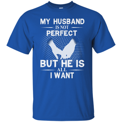 My Husband Is Not Perfect But He Is All I Want shirt, tank, sweater