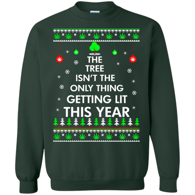 The Tree Isn't The Only Thing Getting Lit Sweater, Shirt, Hoodie