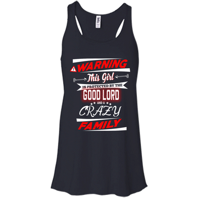 Warning this girl is protected by the good lord and a crazy family shirt