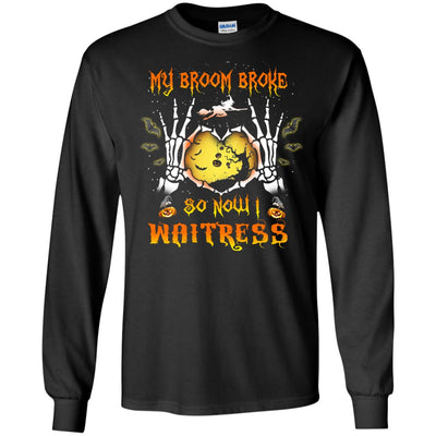My broom broke so now I Waitress shirt, hoodie, tank