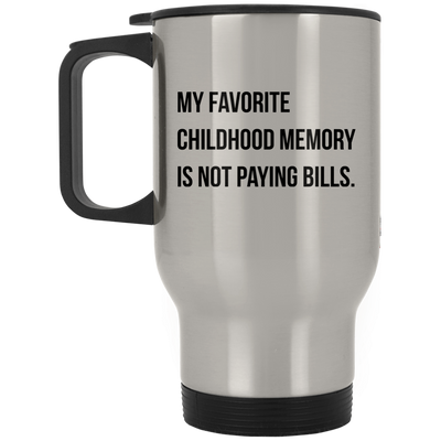 My favorite childhood memory is not paying bills mug
