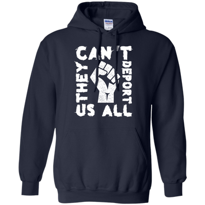 They Cant Deport Us All T Shirt, Hoodie, Tank