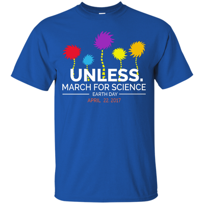 Unless March for Science Earth Day Shirt, Hoodie, Sweater