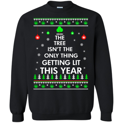 The Tree Isn't The Only Thing Getting Lit Sweater, Shirt, Hoodie