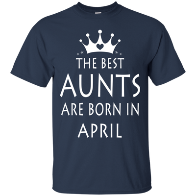 The best Aunts are born in April shirt, tank, sweater