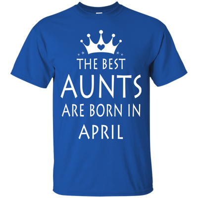 The best Aunts are born in April shirt, tank, sweater