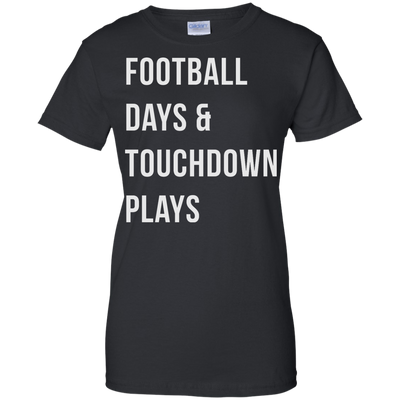 Football days and touchdown plays t-shirt, tank, hoodie