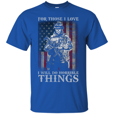 For those I love I will do horrible things shirt, tank, hoodie